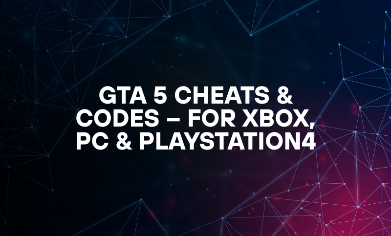 GTA 5 Cheats & Codes – For Xbox, PC & PlayStation4