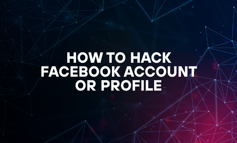 How To Hack Facebook Account or Profile
