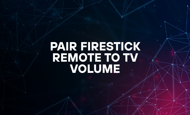 Pair Firestick Remote To TV Volume – How To Do?