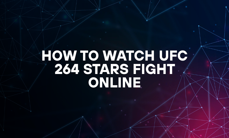 How To Watch UFC 264 Stars Fight Online