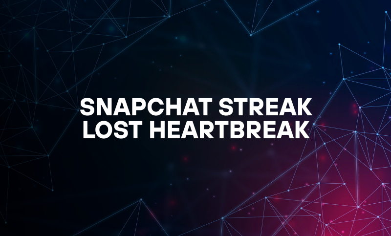 Snapchat Streak Lost Heartbreak: (How to Get It Back Quickly)