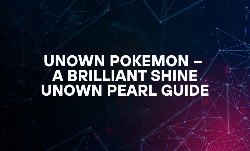 Unown Pokemon – A Brilliant Shine Unown Pearl Guide
