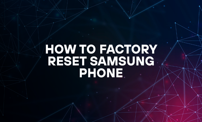 How to Factory Reset Samsung Phone
