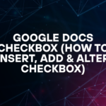 Google Docs Checkbox (How to Insert, Add & Alter Checkbox)