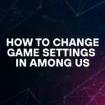 How to Change Game Settings In Among Us