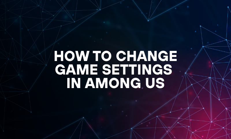 How to Change Game Settings In Among Us
