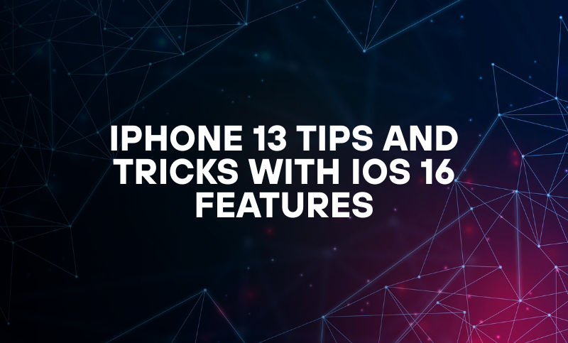 iPhone 13 Tips And Tricks With IOS 16 features
