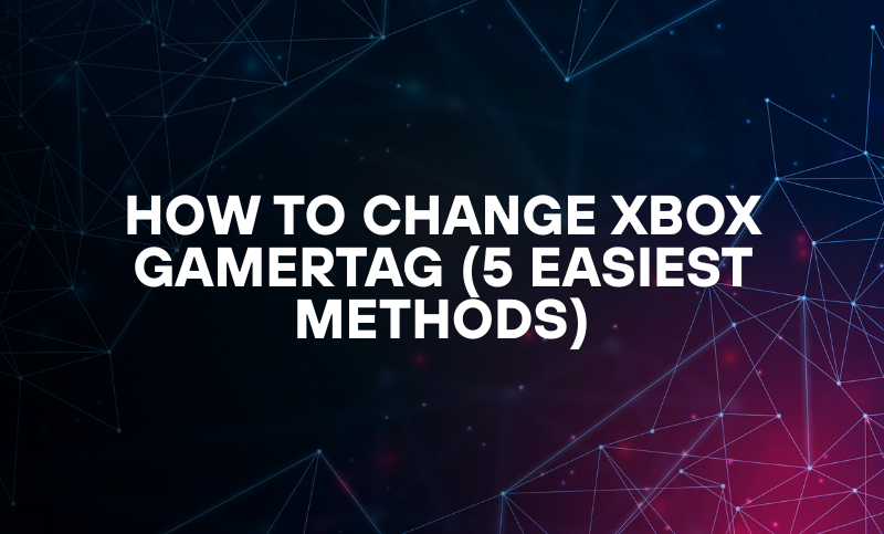 How to Change Xbox Gamertag (5 Easiest Methods)