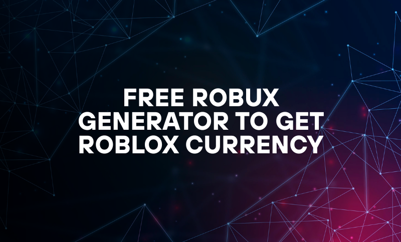 Free Robux Generator To Get Roblox Currency