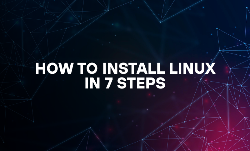 How to Install Linux in 7 steps
