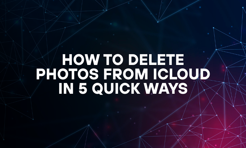 How to Delete Photos from iCloud in 5 Quick Ways